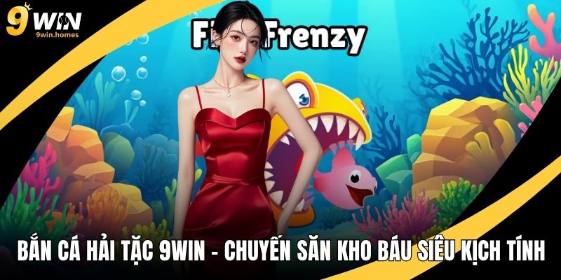 Bắn Cá Hải Tặc 9WIN – Chuyến Săn Kho Báu Siêu Kịch Tính