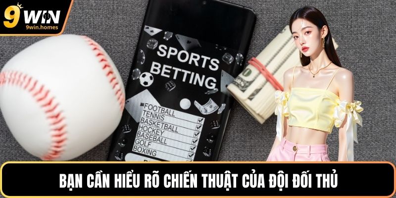 Bạn cần hiểu rõ chiến thuật của đội đối thủ