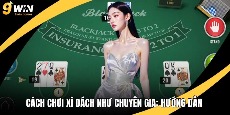 Cách Chơi Xì Dách Như Chuyên Gia: Hướng Dẫn Chiến Thuật