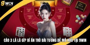 Cào 3 Lá Là Gì? Bí Ẩn Trò Bài Tưởng Dễ Mà Khó Tại 9WIN