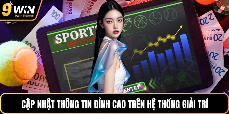 Cập nhật thông tin đỉnh cao trên hệ thống giải trí