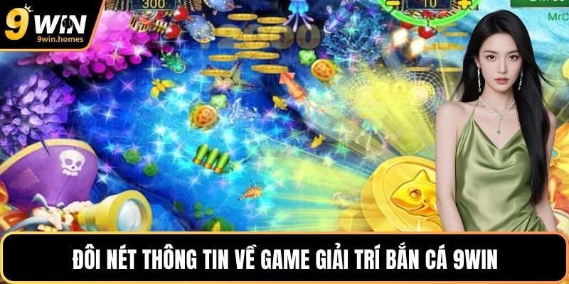 Đôi nét thông tin về game giải trí bắn cá 9WIN