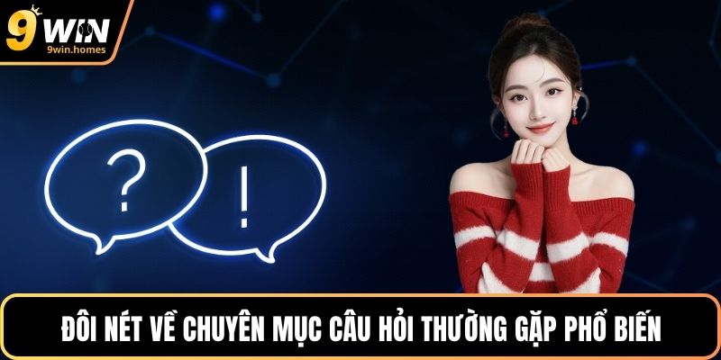 Đôi nét về chuyên mục câu hỏi thường gặp phổ biến