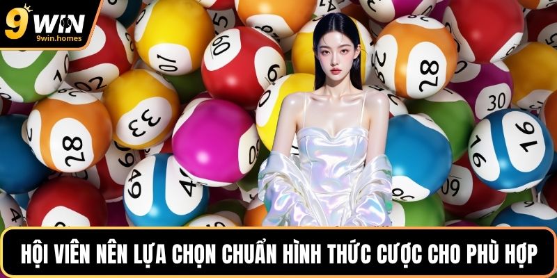 Hội viên nên lựa chọn chuẩn hình thức cược cho phù hợp