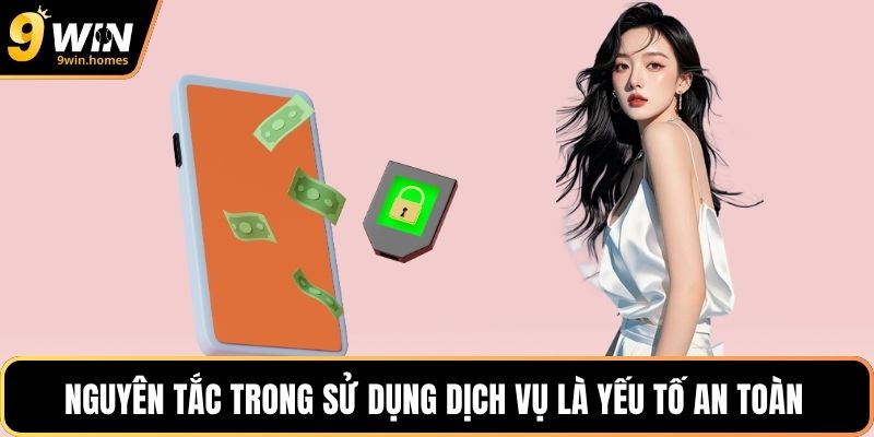 Nguyên tắc trong sử dụng dịch vụ là yếu tố an toàn hàng đầu