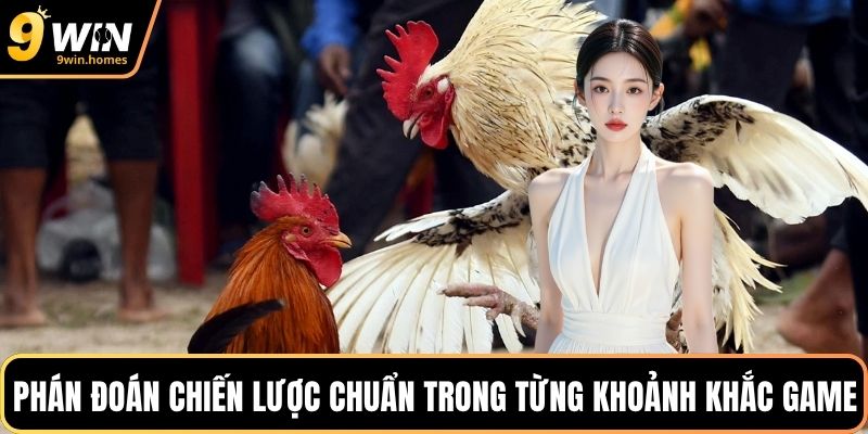 Phán đoán chiến lược chuẩn trong từng khoảnh khắc game