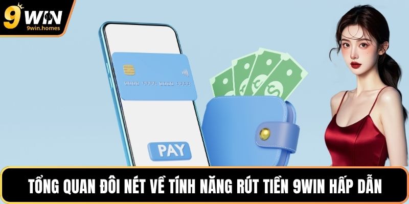 Tổng quan đôi nét về tính năng rút tiền 9WIN hấp dẫn