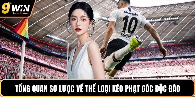 Tổng quan sơ lược về thể loại kèo phạt góc độc đáo