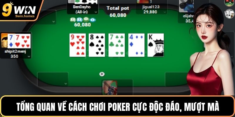Tổng quan về cách chơi Poker cực độc đáo, mượt mà