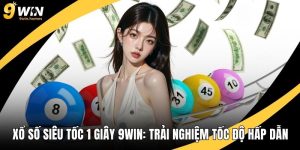 Xổ Số Siêu Tốc 1 Giây 9WIN: Trải Nghiệm Tốc Độ Cực Hấp Dẫn